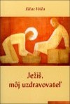 JEŽIŠ, MÔJ UZDRAVOVATEĽ - Elias Vella